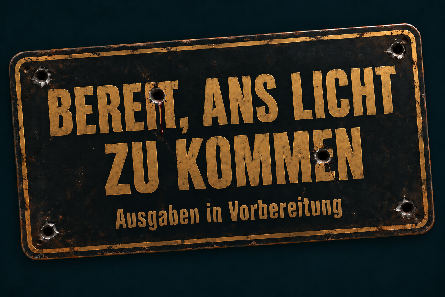 Bereit, ans Licht zu kommen. Ausgaben in Vorbereitung.